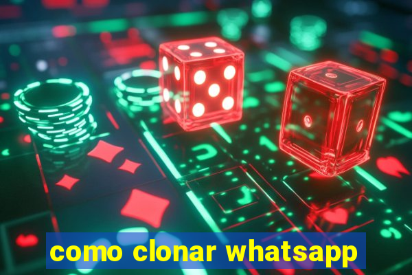 como clonar whatsapp